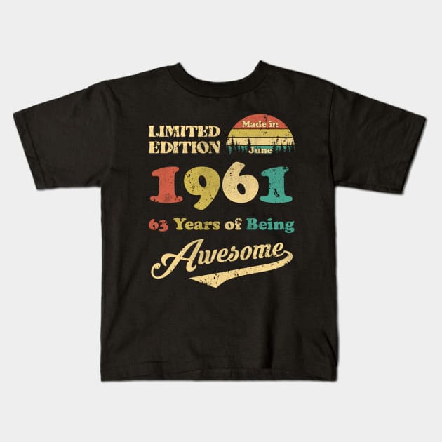 Made In June 1961 63 Years Of Being Awesome Vintage 63rd Birthday Kids T-Shirt by ladonna marchand